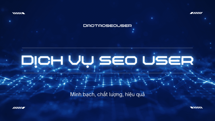 Dịch vụ SEO USER nhanh top 1